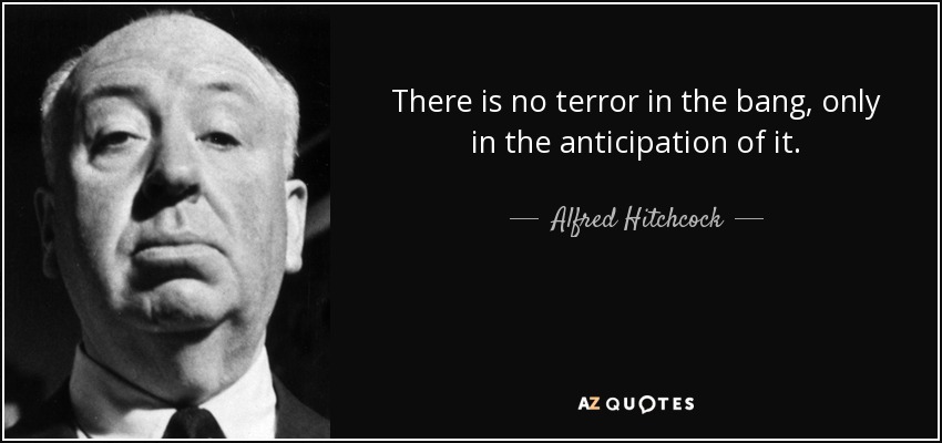 quote-there-is-no-terror-in-the-bang-only-in-the-anticipation-of-it-alfred-hitchcock-13-32-72